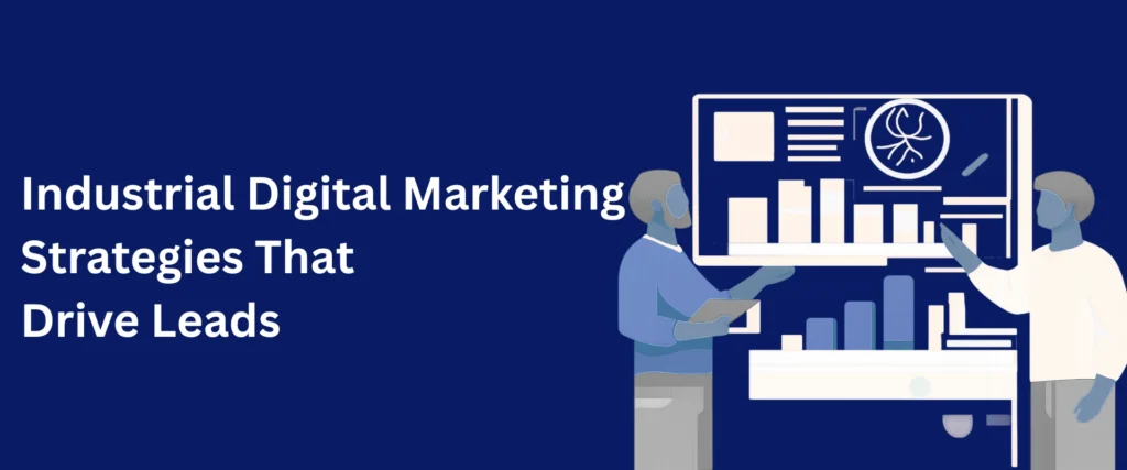 Industrial Digital Marketing Strategies That Drive Leads