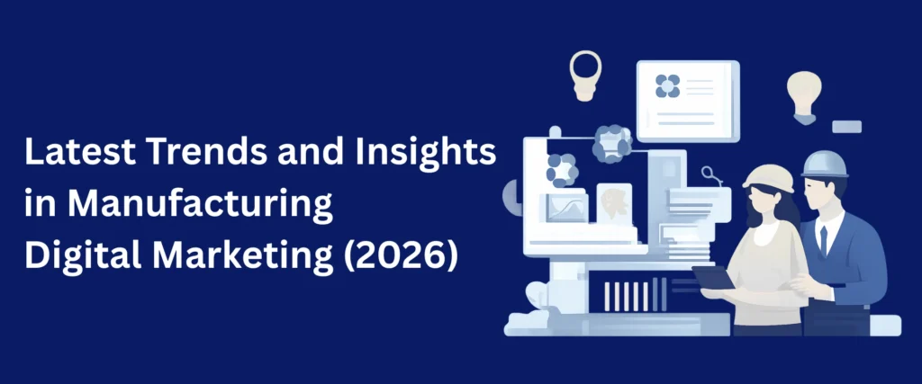 Latest Trends and Insights in Manufacturing Digital Marketing (2026)