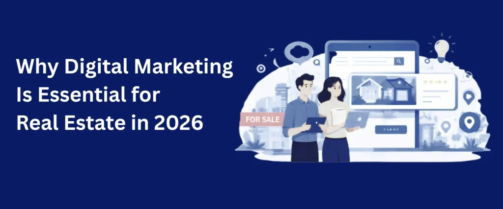 Why Digital Marketing Is Essential for Real Estate in 2026